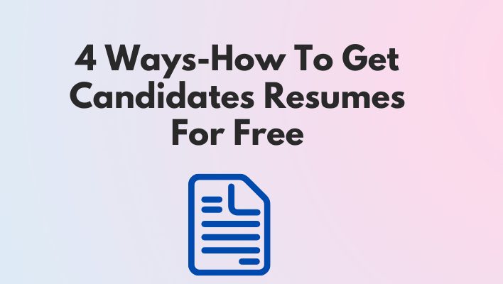 4 Ways How To Get Candidates Resumes For Free